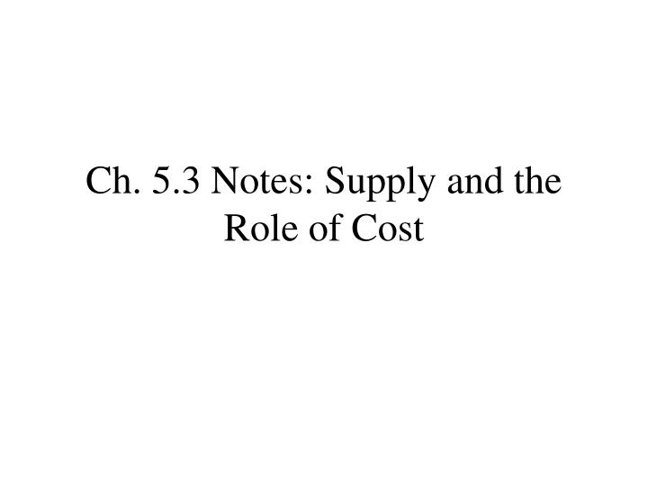 ch 5 3 notes supply and the role of cost