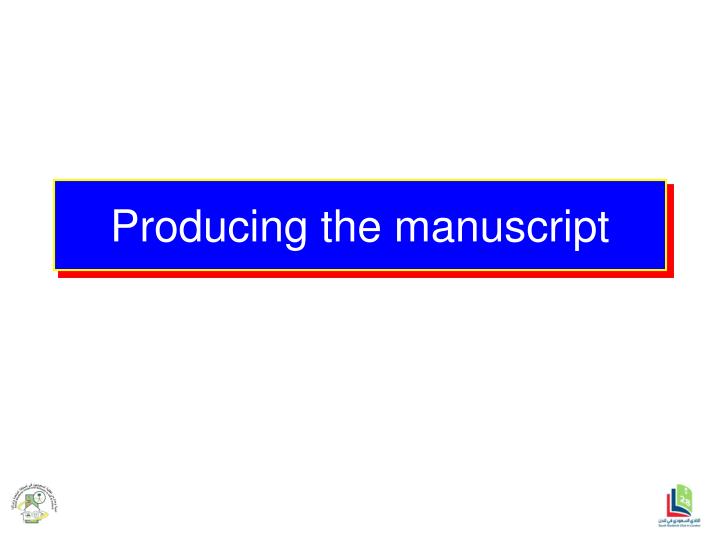 producing the manuscript