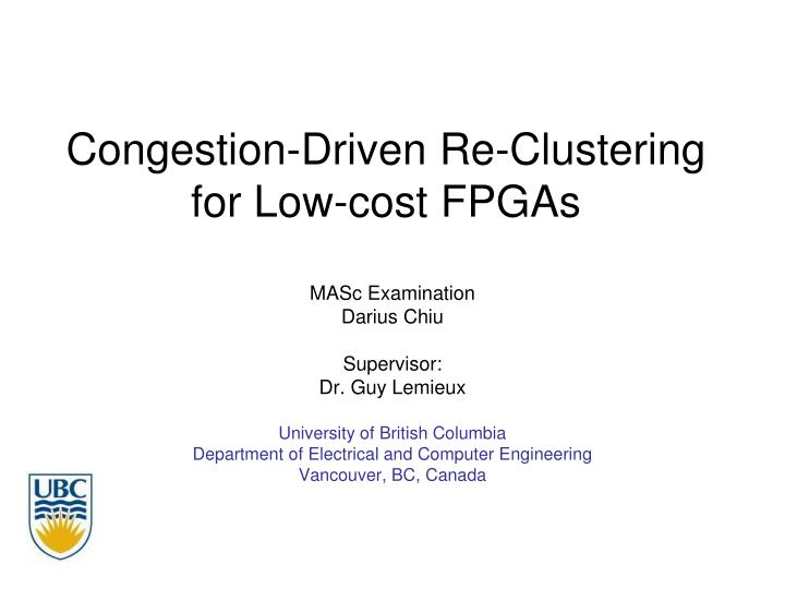 congestion driven re clustering for low cost fpgas