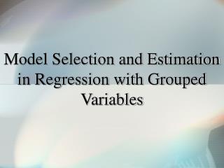 Model Selection and Estimation in Regression with Grouped Variables