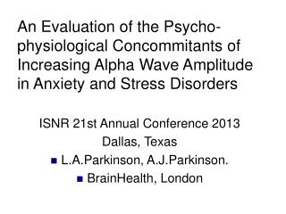 ISNR 21st Annual Conference 2013 Dallas, Texas L.A.Parkinson, A.J.Parkinson. BrainHealth, London