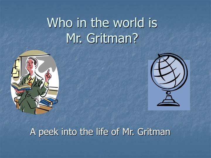 who in the world is mr gritman