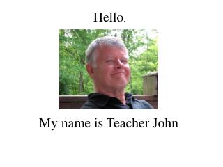 My name is Teacher John