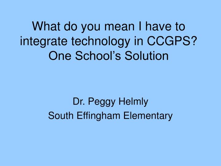 what do you mean i have to integrate technology in ccgps one school s solution