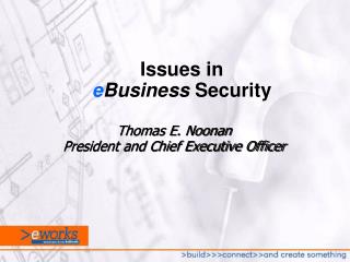 Thomas E. Noonan President and Chief Executive Officer