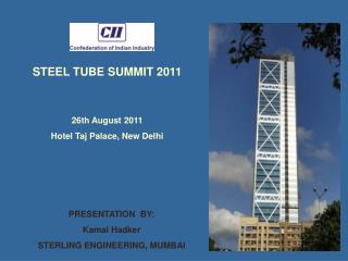 STEEL TUBE SUMMIT 2011 26th August 2011 Hotel Taj Palace, New Delhi