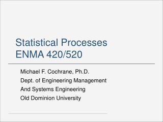 Statistical Processes ENMA 420/520