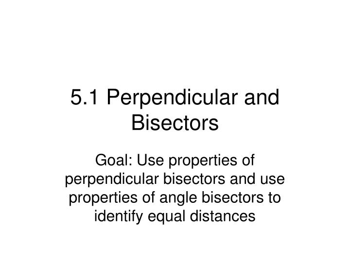 5 1 perpendicular and bisectors