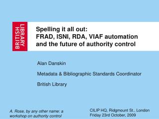 Spelling it all out: FRAD, ISNI, RDA, VIAF automation and the future of authority control
