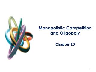 Monopolistic Competition and Oligopoly Chapter 10
