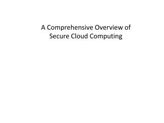 A Comprehensive Overview of Secure Cloud Computing