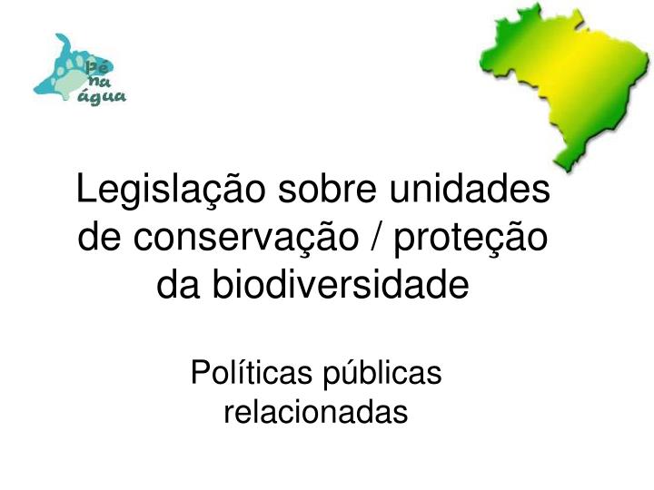 legisla o sobre unidades de conserva o prote o da biodiversidade