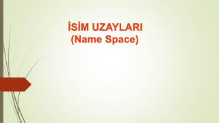İSİM UZAYLARI (Name Space)