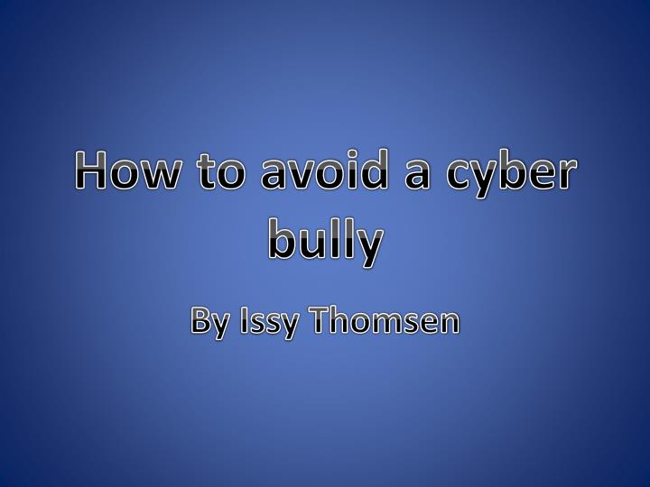 how to avoid a cyber bully
