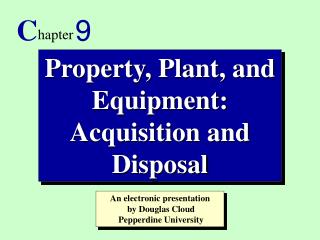 Property, Plant, and Equipment: Acquisition and Disposal