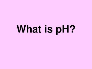 What is pH?