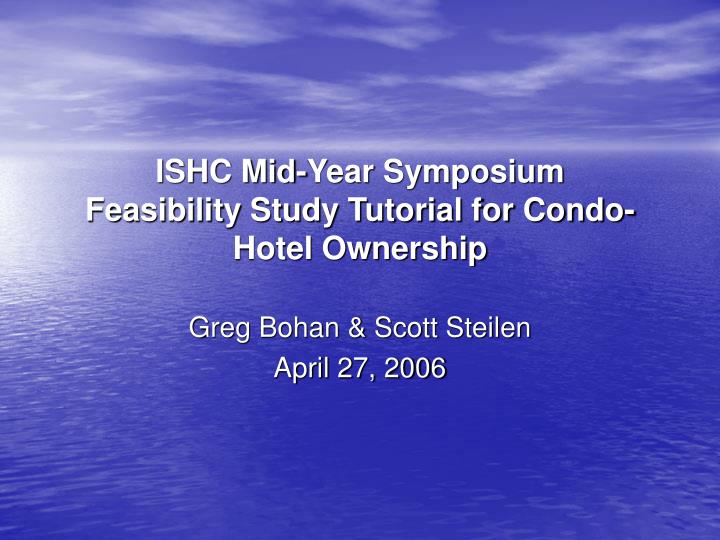 ishc mid year symposium feasibility study tutorial for condo hotel ownership