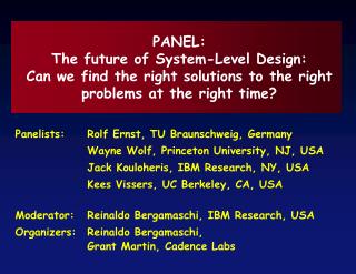 Panelists:	Rolf Ernst, TU Braunschweig, Germany 		Wayne Wolf, Princeton University, NJ, USA