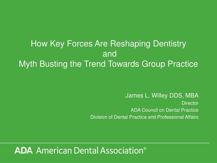 how key forces are reshaping dentistry and myth busting the trend towards group practice