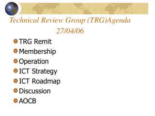 Technical Review Group (TRG)Agenda 27/04/06