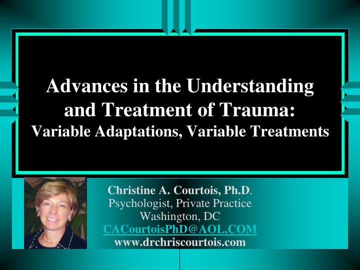 advances in the understanding and treatment of trauma variable adaptations variable treatments
