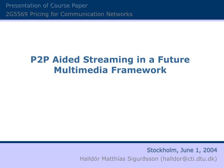 p2p aided streaming in a future multimedia framework