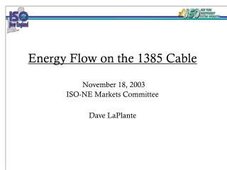 Energy Flow on the 1385 Cable November 18, 2003 ISO-NE Markets Committee Dave LaPlante