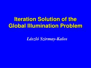 Iteration Solution of the Global Illumination Problem