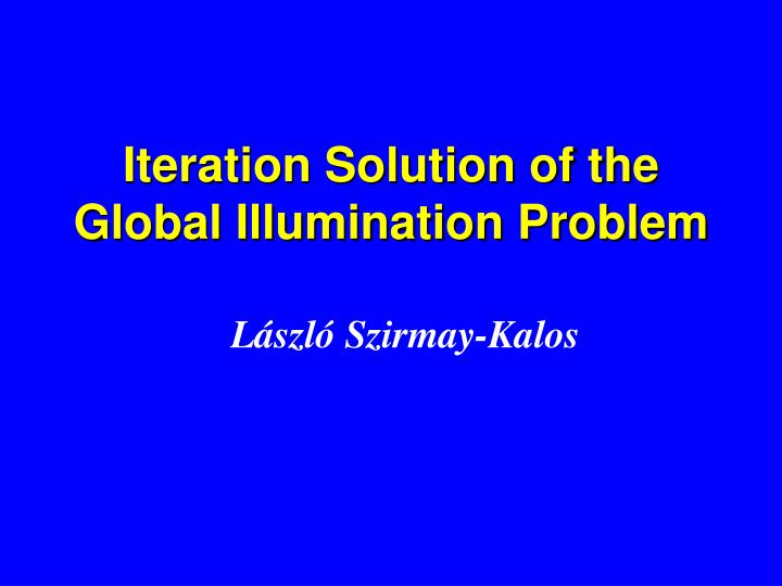 iteration solution of the global illumination problem