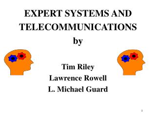 EXPERT SYSTEMS AND TELECOMMUNICATIONS by Tim Riley Lawrence Rowell L. Michael Guard