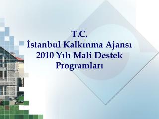 t c stanbul kalk nma ajans 2010 y l mali destek programlar