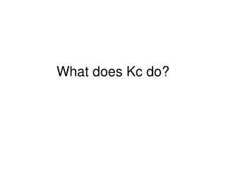 What does Kc do?