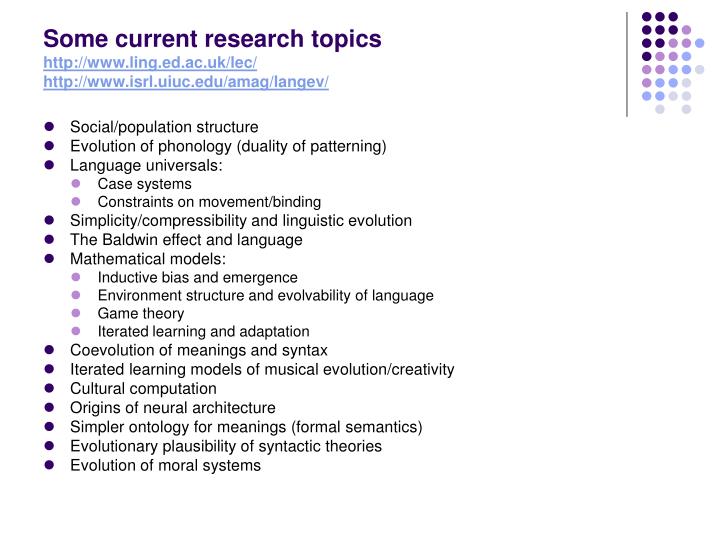 some current research topics http www ling ed ac uk lec http www isrl uiuc edu amag langev