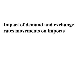 Impact of demand and exchange rates movements on imports