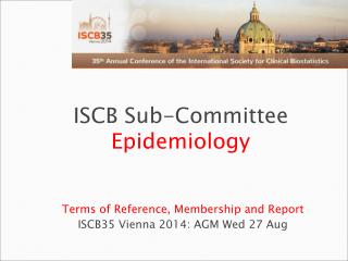 Terms of Reference, Membership and Report ISCB35 Vienna 2014: AGM Wed 27 Aug