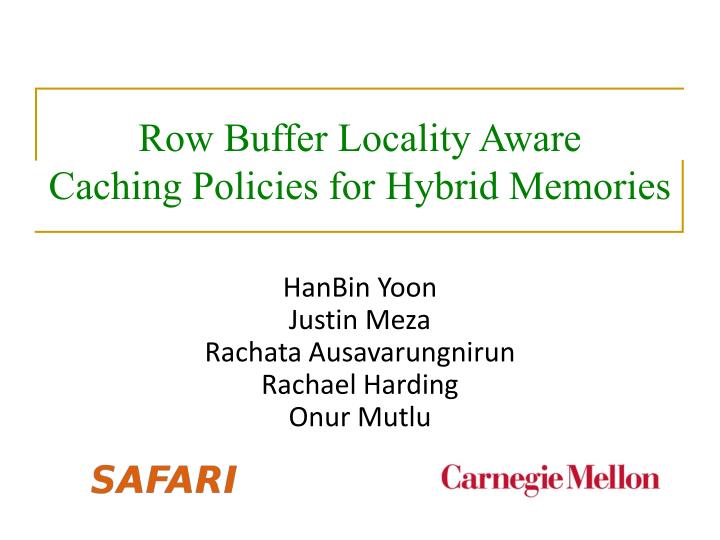 row buffer locality aware caching policies for hybrid memories