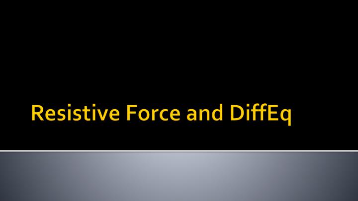 resistive force and diffeq