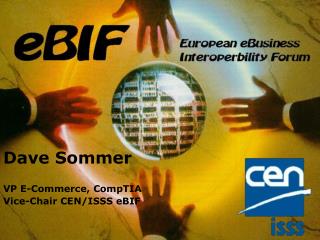 Dave Sommer VP E-Commerce, CompTIA Vice-Chair CEN/ISSS eBIF