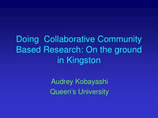 Doing Collaborative Community Based Research: On the ground in Kingston