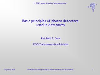 Basic principles of photon detectors used in Astronomy Reinhold J. Dorn