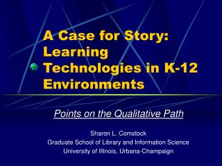 A Case for Story: Learning Technologies in K-12 Environments