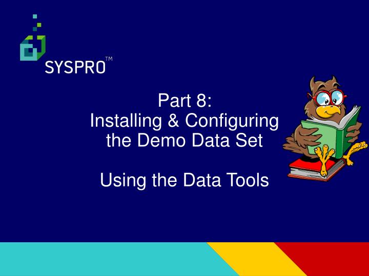 part 8 installing configuring the demo data set using the data tools