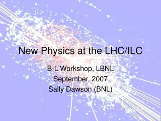 New Physics at the LHC/ILC