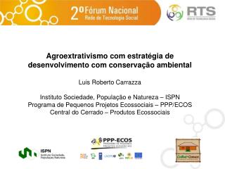 Agroextrativismo com estratégia de desenvolvimento com conservação ambiental Luis Roberto Carrazza