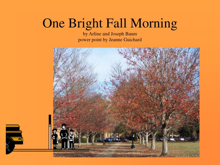 one bright fall morning by arline and joseph baum power point by jeanne guichard