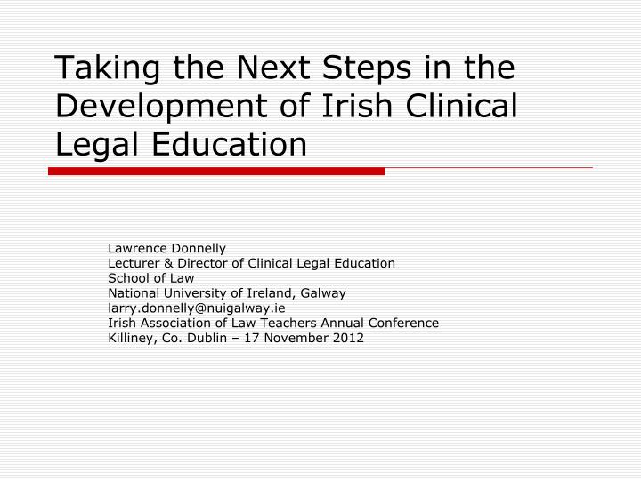 taking the next steps in the development of irish clinical legal education