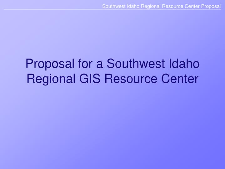 proposal for a southwest idaho regional gis resource center