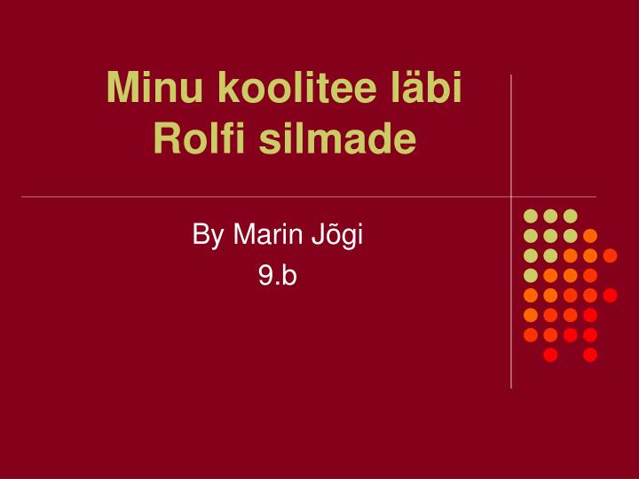 minu koolitee l bi rolfi silmade