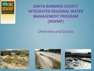 Santa Barbara County Integrated Regional Water Management Program (IRWMP) Overview and Status