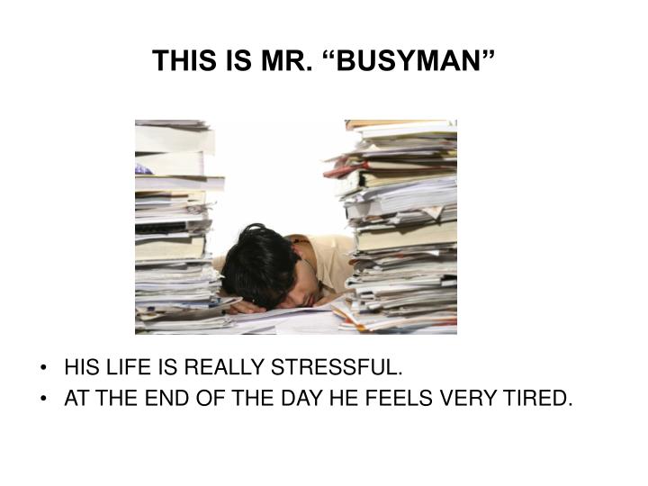 this is mr busyman